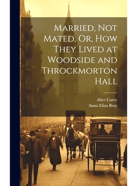 预订 Married, Not Mated, Or, How They Lived at Woodside and Throckmorton Hall: 9781020652134