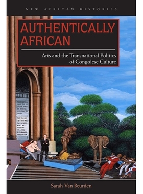 预订 Authentically African: Arts and the Transnational Politics of Congolese Culture 真正的非洲人：刚果文化的艺术与跨国