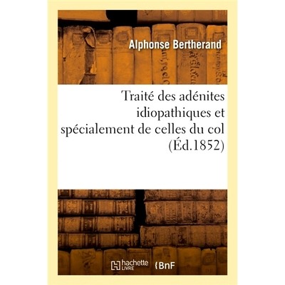 预订 Traité des adénites idiopathiques et spécialement de celles du col 特发性腺炎，尤其是子宫颈炎的条约: 97820130984