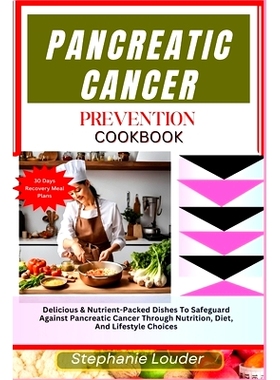 预订 Pancreatic Cancer Prevention Cookbook: Delicious & Nutrient-Packed Dishes To Safeguard Against Pancreatic Cancer Th