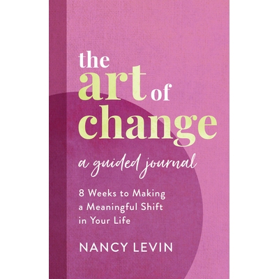预订 The Art of Change, a Guided Journal: 8 Weeks to Making a Meaningful Shift in Your Life: 9781401969165
