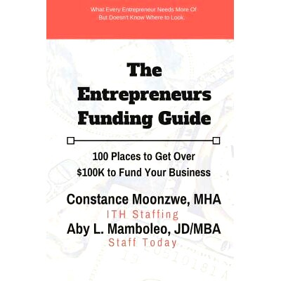 预订 The Entrepreneurs Funding Guide: 100 Places to Get Over $100K to Fund Your Business: 9781977690357