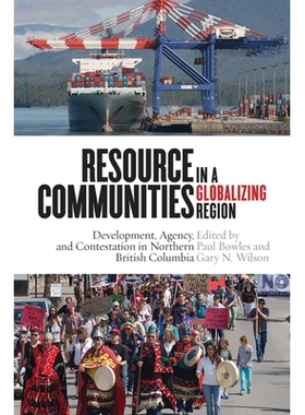 预订 Resource Communities in a Globalizing Region: Development, Agency, and Contestation in Northern British Columbia 全