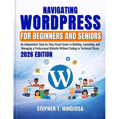 预订 Navigating Wordpress for Beginners and Seniors: An Independent Step-by-Step Visual Guide to Building, Launching, an