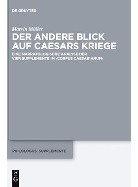 预订 Der andere Blick auf Caesars Kriege: Eine narratologische Analyse der vier Supplemente im ›Corpus Caesarianum‹ 凯