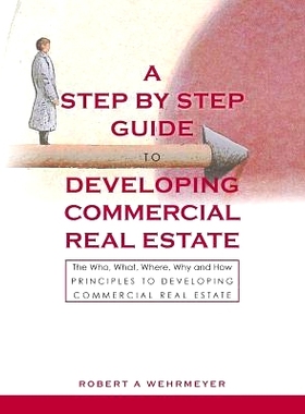 预订 A Step by Step Guide to Developing Commercial Real Estate: The Who, What, Where, Why and How Principles to Developi