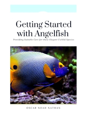 预订 Getting Started with Angelfish - Providing Suitable Care for these Elegant Cichlid Species: 9798863376028