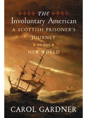 预订 The Involuntary American: A Scottish Prisoner’s Journey to the New World 非自愿的美国人：一个苏格兰囚犯的新世界之