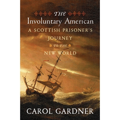 预订 The Involuntary American: A Scottish Prisoner’s Journey to the New World 非自愿的美国人：一个苏格兰囚犯的新世界之