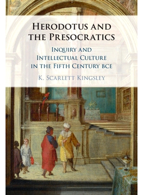 预订 Herodotus and the Presocratics: Inquiry and Intellectual Culture in the Fifth Century BCE 希罗多德与前ocratics：公