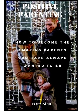 预订 Positive Parenting: Parenthood: How to Become the Amazing Parents You Have Always Wanted to Be: 9781790284511