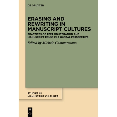 预订 Erasing and Rewriting in Manuscript Cultures: Practices of Text Obliteration and Manuscript Reuse in a Global Persp