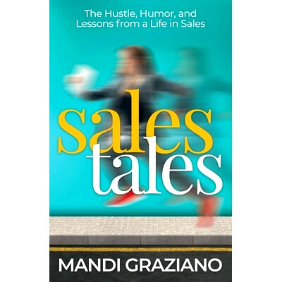 预订 Sales Tales: The Hustle, Humor, and Lessons from a Life in Sales: 9781949635942
