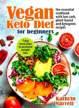 预订 Vegan Keto Diet For Beginners: The Essential Cookbook with Low Carb, Plant-Based and Ketogenic Recipes. 7 Day Meal