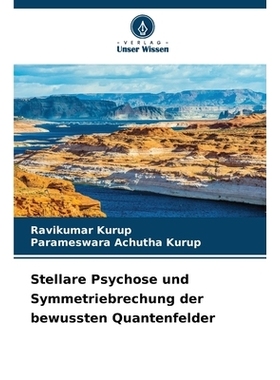 预订 Stellare Psychose und Symmetriebrechung der bewussten Quantenfelder: 9783639858808