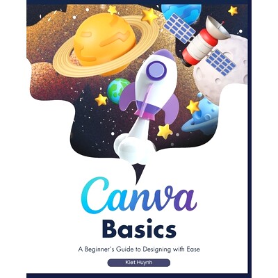 预订 Canva Basics: A Beginner’s Guide to Designing with Ease: 9798340530875