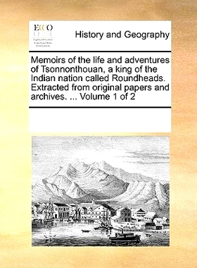 预订 Memoirs of the Life and Adventures of Tsonnonthouan, a King of the Indian Nation Called Roundheads. Extracted from