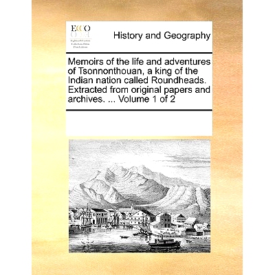 预订 Memoirs of the Life and Adventures of Tsonnonthouan, a King of the Indian Nation Called Roundheads. Extracted from