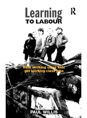 预订 Learning to Labour: How Working Class Kids Get Working Class Jobs: 9781138421844
