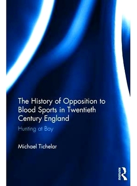 预订 The History of Opposition to Blood Sports in Twentieth Century England: Hunting at Bay 2世纪英国反对血腥竞技的历史