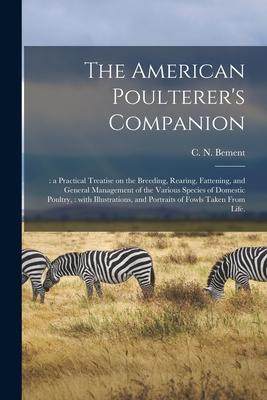 [预订]The American Poulterer’s Companion: : a Practical Treatise on the Breeding, Rearing, Fattening, an 9781014614766