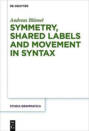 [预订]Symmetry, Shared Labels and Movement in Syntax 9783110520125