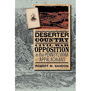 预订 Deserter Country: Civil War Opposition in the Pennsylvania Appalachians 逃兵县：宾州阿巴拉契亚地区的反内战（丛书）: