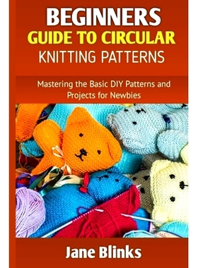预订 Beginners Guide to Circular Knitting Pattern: Mastering the Basic DIY Patterns and Projects for Newbies: 9798884506