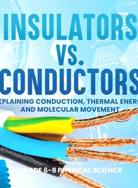 预订 Insulators vs. Conductors Explaining Conduction, Thermal Energy and Molecular Movement Grade 6-8 Physical Science: