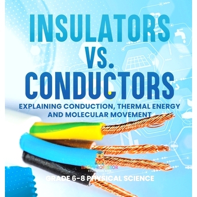 预订 Insulators vs. Conductors Explaining Conduction, Thermal Energy and Molecular Movement Grade 6-8 Physical Science: