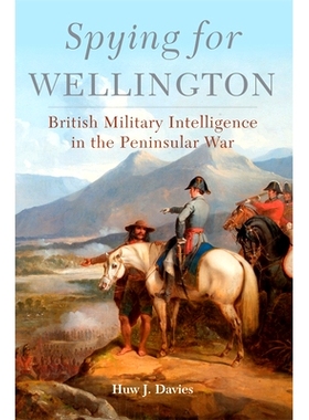 预订 Spying for Wellington, Volume 64: British Military Intelligence in the Peninsular War 惠灵顿的间谍活动：（伊比利亚