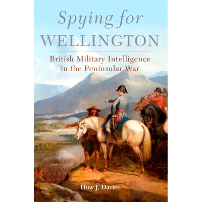 预订 Spying for Wellington, Volume 64: British Military Intelligence in the Peninsular War 惠灵顿的间谍活动：（伊比利亚