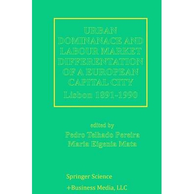 预订 Urban Dominance and Labour Market Differentiation of a European Capital City: Lisbon 1890–1990: 9789401062633