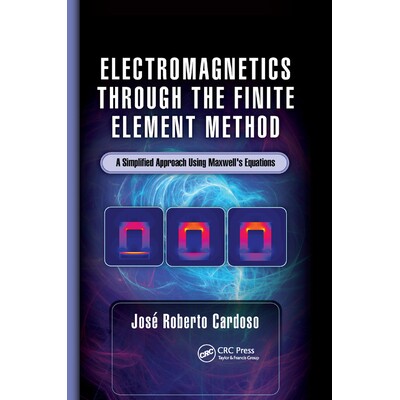 Electromagnetics through the Finite Element Method A Simplified Approach Using Maxwell’s Equations 利用有限元方法的电