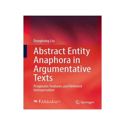 [预订]Abstract Entity Anaphora in Argumentative Texts 9789819946297