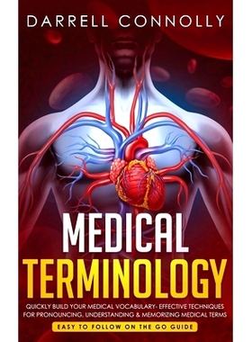 预订 Medical Terminology: Quickly Build Your Medical Vocabulary Effective techniques for Pronouncing, Understanding & Me