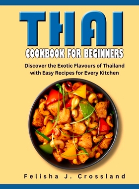 预订 Thai Cookbook for Beginners: Discover the Exotic Flavours of Thailand with Easy Recipes for Every Kitchen: 97983205