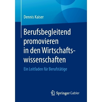 预订 Kaiser, Berufsbegleitend promovieren in den Wirtschaftswissenschaften 凯撒，一边工作一边攻读经济学博士学位: 9783662