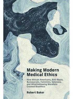 预订 Making Modern Medical Ethics: How African Americans, Anti-Nazis, Bureaucrats, Feminists, Veterans, and Whistleblowi
