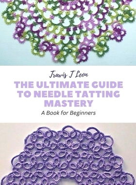 预订 The Ultimate Guide to Needle Tatting Mastery: A Book for Beginners: 9798857842935