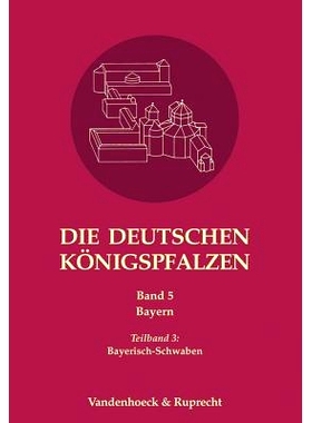 预订 Die deutschen Königspfalzen. Band 5: Bayern: Teilband 3: Bayerisch-Schwaben 德国*宫。第 5 卷：巴伐利亚，第 3 部分