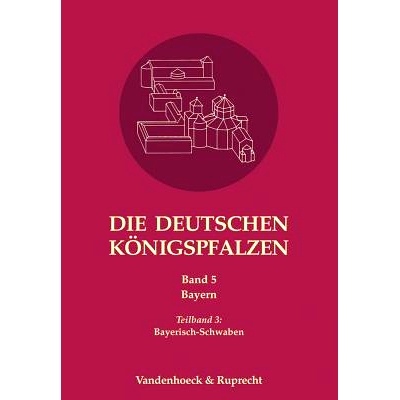 预订 Die deutschen Königspfalzen. Band 5: Bayern: Teilband 3: Bayerisch-Schwaben 德国*宫。第 5 卷：巴伐利亚，第 3 部分