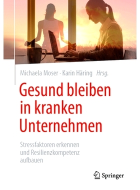 预订 Gesund bleiben in kranken Unternehmen: Stressfaktoren erkennen und Resilienzkompetenz aufbauen: 9783658399023
