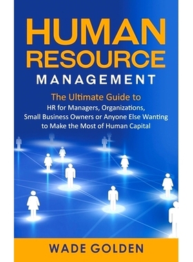 预订 Human Resource Management: The Ultimate Guide to HR for Managers, Organizations, Small Business Owners, or Anyone E