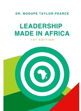 预订 Leadership Made in Africa: An Anthology of Leadership Articles and Perspectives for Practitioners: 9781312589933