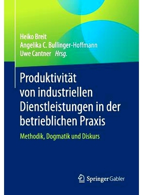 预订 Produktivität von industriellen Dienstleistungen in der betrieblichen Praxis: Methodik, Dogmatik und Diskurs: 9783