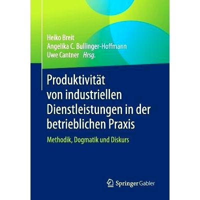 预订 Produktivität von industriellen Dienstleistungen in der betrieblichen Praxis: Methodik, Dogmatik und Diskurs: 9783