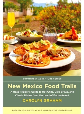 预订 New Mexico Food Trails: A Road Tripper’s Guide to Hot Chile, Cold Brews, and Classic Dishes from the Land of Encha