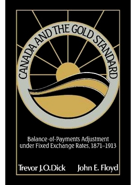 预订 Canada and the Gold Standard: Balance of Payments Adjustment under Fixed Exchange Rates, 1871–1913 加拿大和金本位