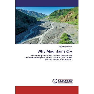 预订 Why Mountains Cry: The monograph is dedicated to the study of mountain floodplains in the Caucasus. The spread and